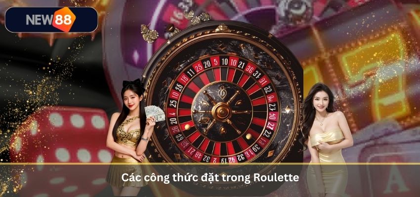 Roulette Là Gì? Luật Chơi Và Cách Chơi Roulette Tại NEW88 Cho Người Mới Các công thức đặt trong Roulette