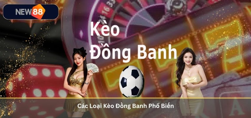 Kèo Đồng Banh – Kinh Nghiệm Cá Cược Hiệu Quả Tại NEW88 Các Loại Kèo Đồng Banh Phổ Biến