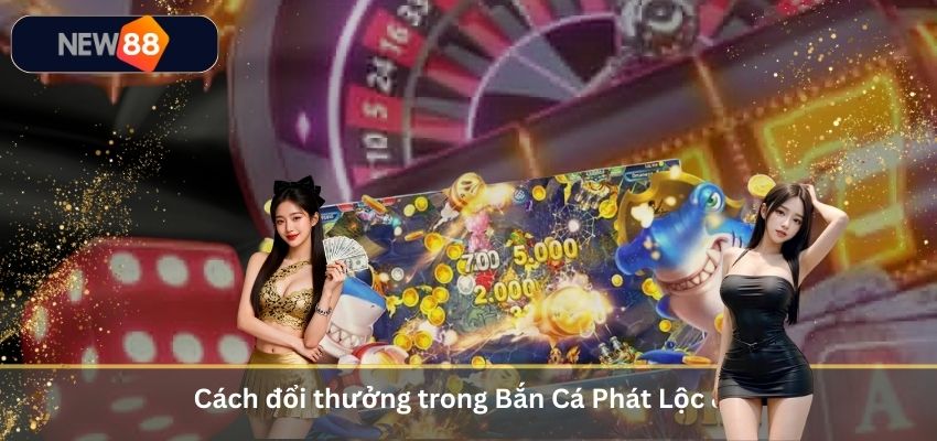 Bắn Cá Phát Lộc 86 – Game Bắn Cá Đổi Thưởng Chân Thực Và Hấp Dẫn Cách đổi thưởng trong Bắn Cá Phát Lộc 86