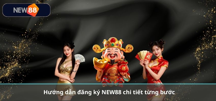 ĐĂNG KÝ NEW88 Hướng dẫn đăng ký NEW88 chi tiết từng bước