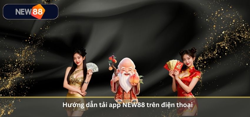 TẢI APP NEW88 Hướng dẫn tải app NEW88 trên điện thoại