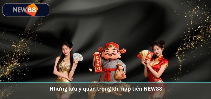NẠP TIỀN NEW88 Những lưu ý quan trọng khi nạp tiền NEW88