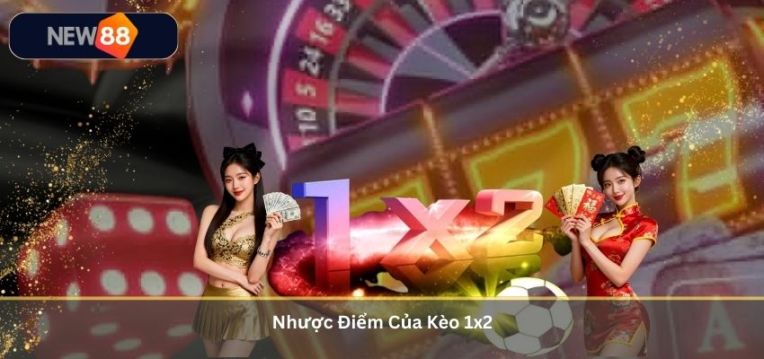 Kèo 1x2 – Thông Tin Quan Trọng Và Kinh Nghiệm Cá Cược Cho Người Mới Tại NEW88 Nhược Điểm Của Kèo 1x2