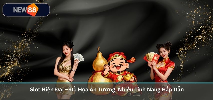 NỔ HŨ Slot Hiện Đại – Đồ Họa Ấn Tượng, Nhiều Tính Năng Hấp Dẫn