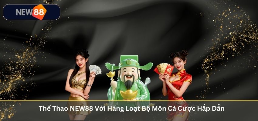 THỂ THAO Thể Thao NEW88 Với Hàng Loạt Bộ Môn Cá Cược Hấp Dẫn
